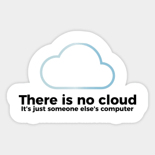 There is no cloud, it's just someone else's computer funny t-shirt Sticker